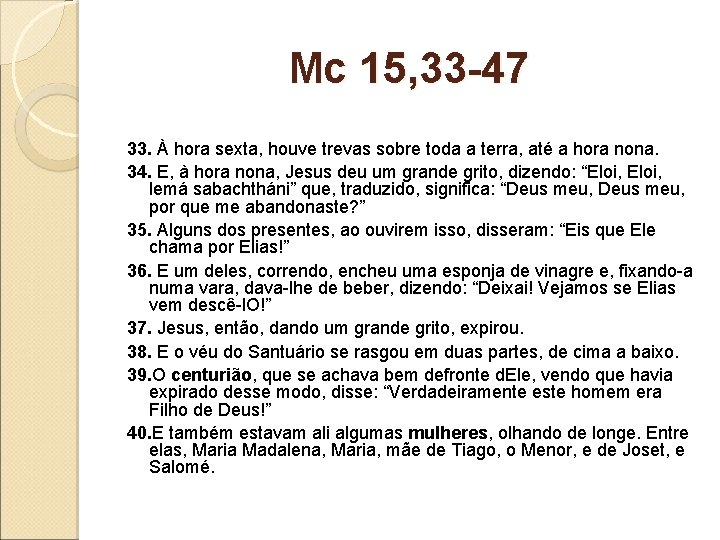 Mc 15, 33 -47 33. À hora sexta, houve trevas sobre toda a terra,