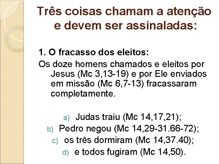 Três coisas chamam a atenção e devem ser assinaladas: 1. O fracasso dos eleitos: