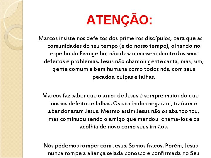 ATENÇÃO: Marcos insiste nos defeitos dos primeiros discípulos, para que as comunidades do seu