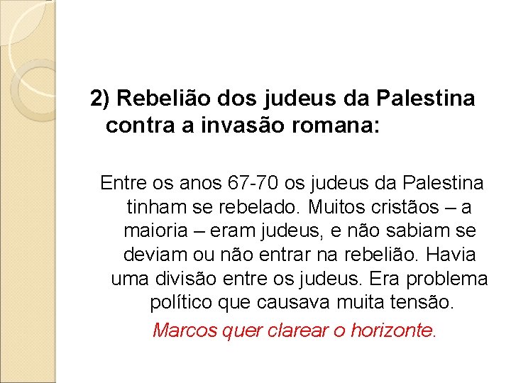 2) Rebelião dos judeus da Palestina contra a invasão romana: Entre os anos 67