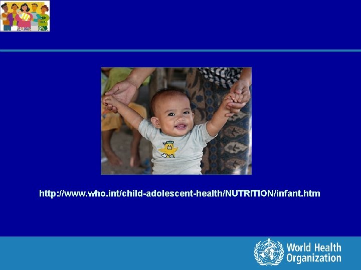 http: //www. who. int/child-adolescent-health/NUTRITION/infant. htm 