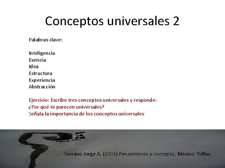 Conceptos universales 2 Palabras clave: Inteligencia Esencia Idea Estructura Experiencia Abstracción Ejercicio: Escribe tres