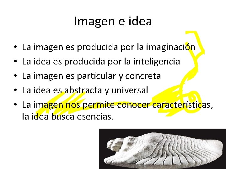 Imagen e idea • • • La imagen es producida por la imaginación La