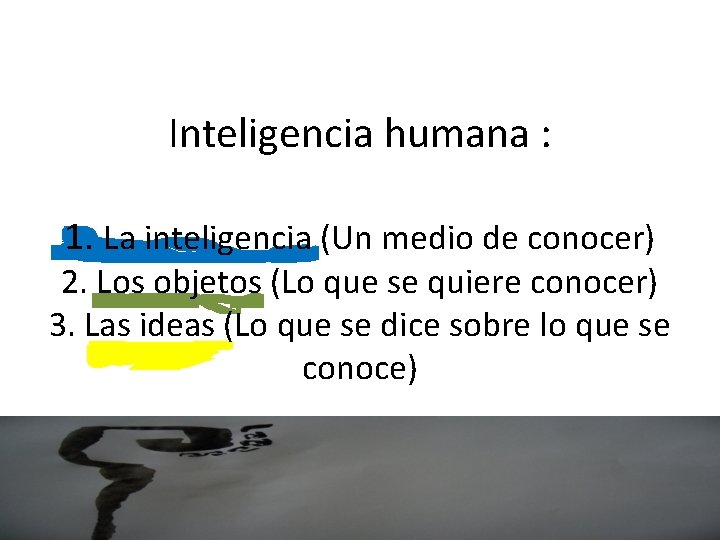 Inteligencia humana : 1. La inteligencia (Un medio de conocer) 2. Los objetos (Lo