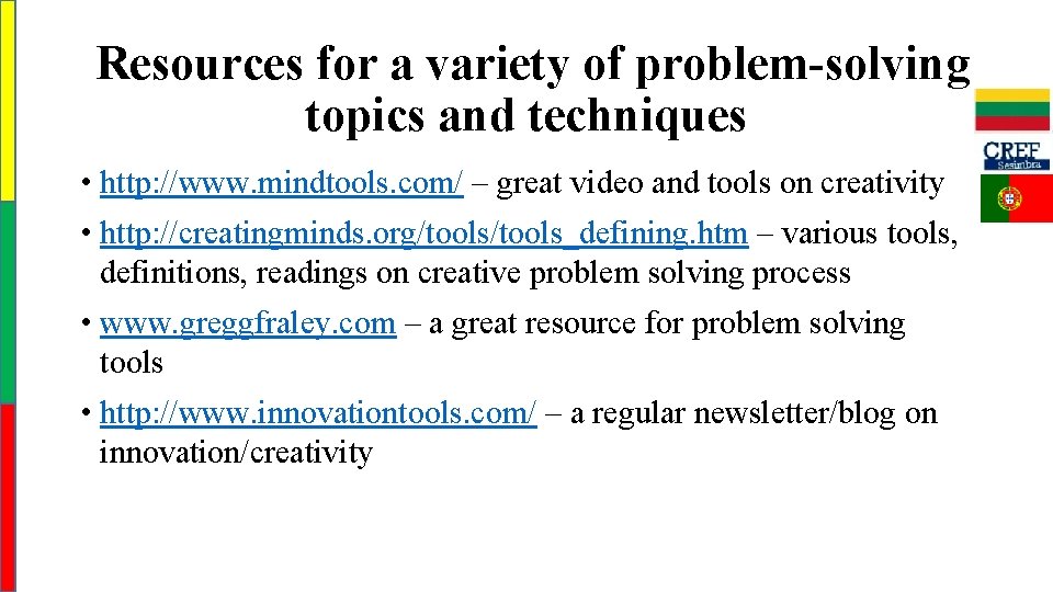 Resources for a variety of problem-solving topics and techniques • http: //www. mindtools. com/