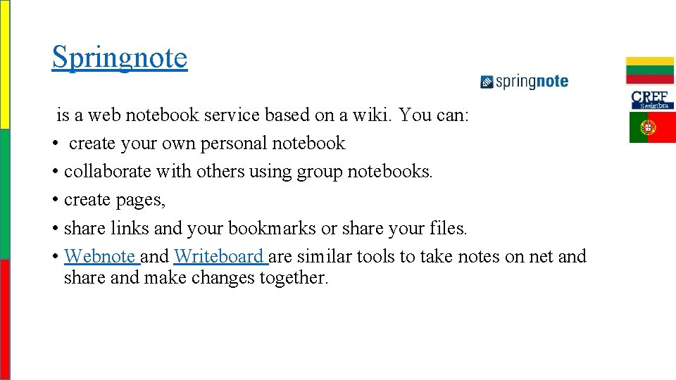Springnote is a web notebook service based on a wiki. You can: • create