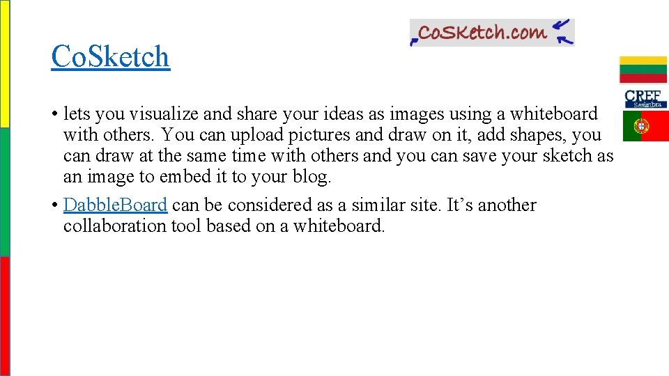 Co. Sketch • lets you visualize and share your ideas as images using a