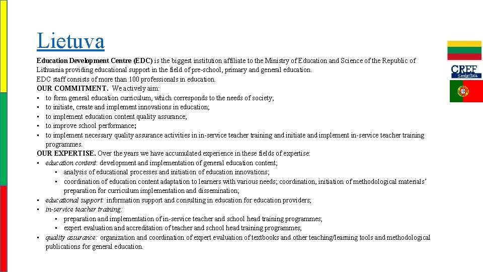Lietuva Education Development Centre (EDC) is the biggest institution affiliate to the Ministry of