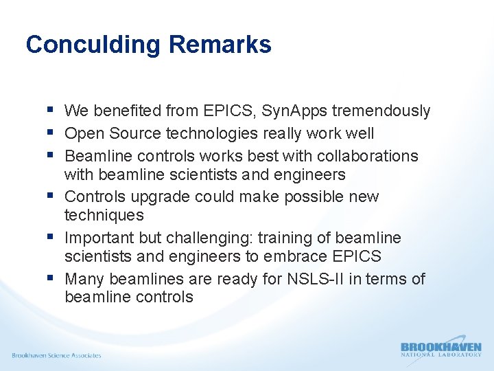 Conculding Remarks We benefited from EPICS, Syn. Apps tremendously Open Source technologies really work
