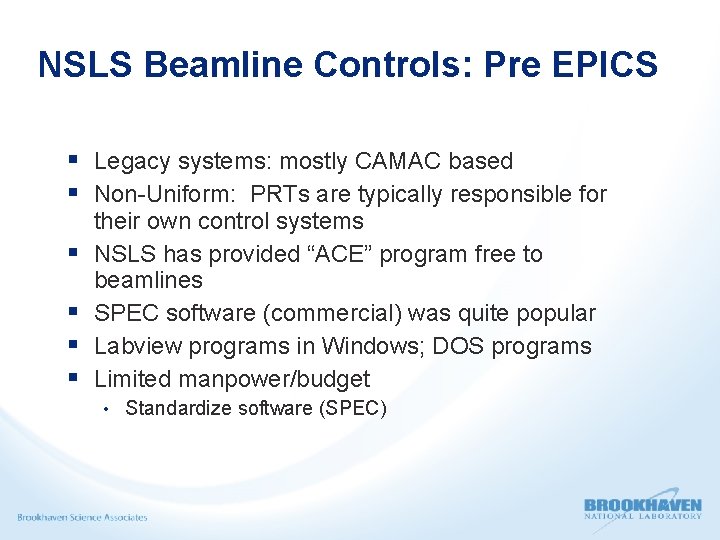 NSLS Beamline Controls: Pre EPICS Legacy systems: mostly CAMAC based Non-Uniform: PRTs are typically