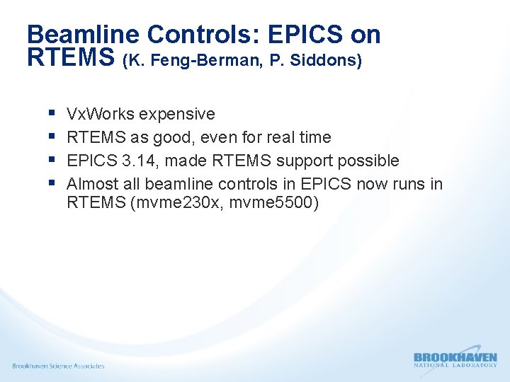 Beamline Controls: EPICS on RTEMS (K. Feng-Berman, P. Siddons) Vx. Works expensive RTEMS as