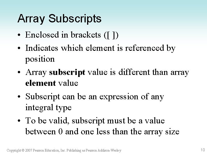 Array Subscripts • Enclosed in brackets ([ ]) • Indicates which element is referenced