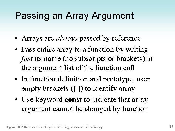 Passing an Array Argument • Arrays are always passed by reference • Pass entire Passing an Array Argument • Arrays are always passed by reference • Pass entire