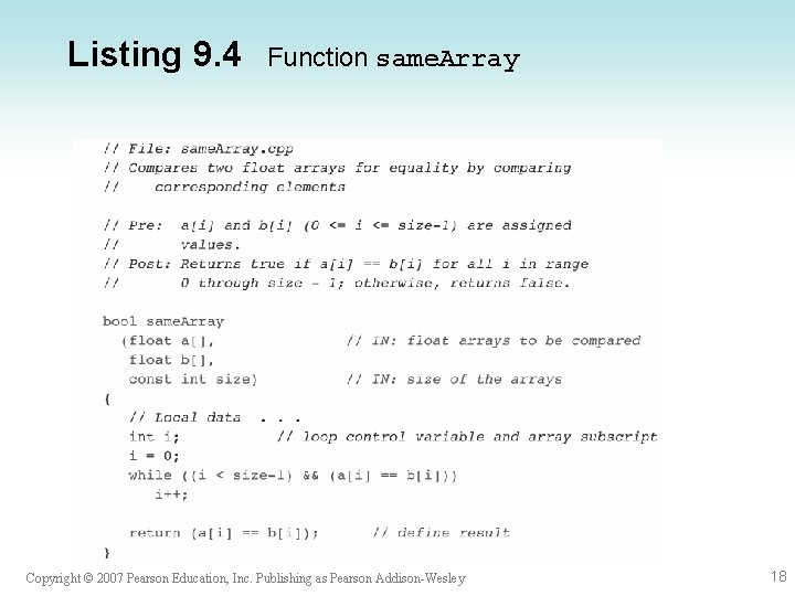 Listing 9. 4 Function same. Array Copyright © 2007 Pearson Education, Inc. Publishing as Listing 9. 4 Function same. Array Copyright © 2007 Pearson Education, Inc. Publishing as