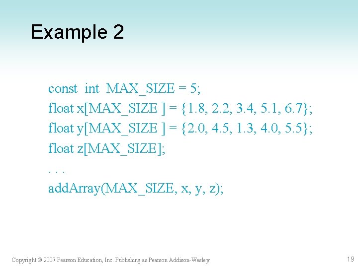 Example 2 const int MAX_SIZE = 5; float x[MAX_SIZE ] = {1. 8, 2.