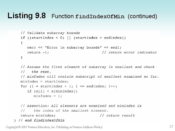 Listing 9. 8 Function find. Index. Of. Min (continued) Copyright © 2007 Pearson Education, Listing 9. 8 Function find. Index. Of. Min (continued) Copyright © 2007 Pearson Education,