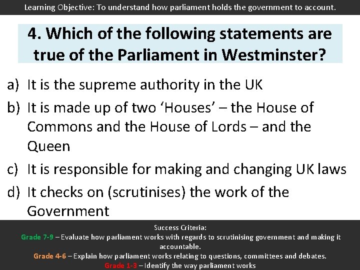 Learning Objective: To understand how parliament holds the government to account. 4. Which of