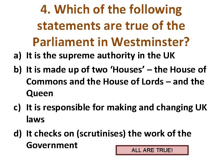 4. Which of the following statements are true of the Parliament in Westminster? a)