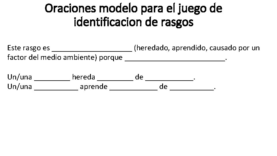 Oraciones modelo para el juego de identificacion de rasgos Este rasgo es __________ (heredado,