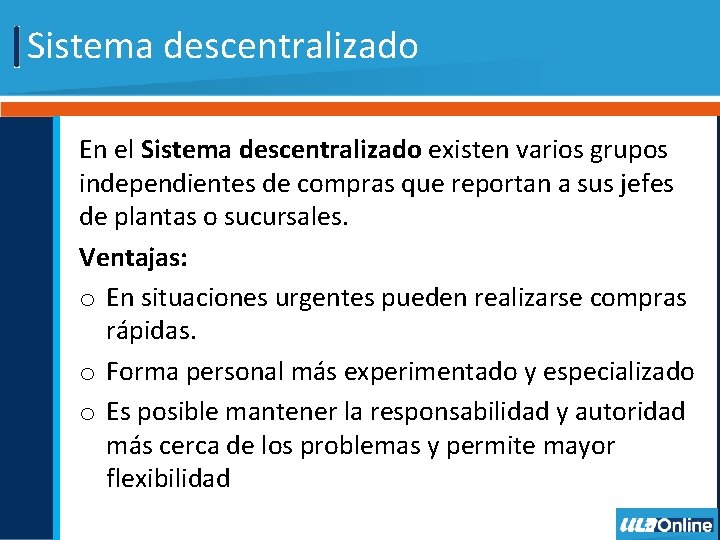 Sistema descentralizado En el Sistema descentralizado existen varios grupos independientes de compras que reportan