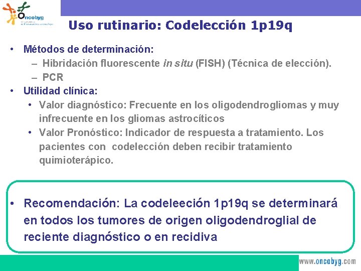 Uso rutinario: Codelección 1 p 19 q • Métodos de determinación: – Hibridación fluorescente