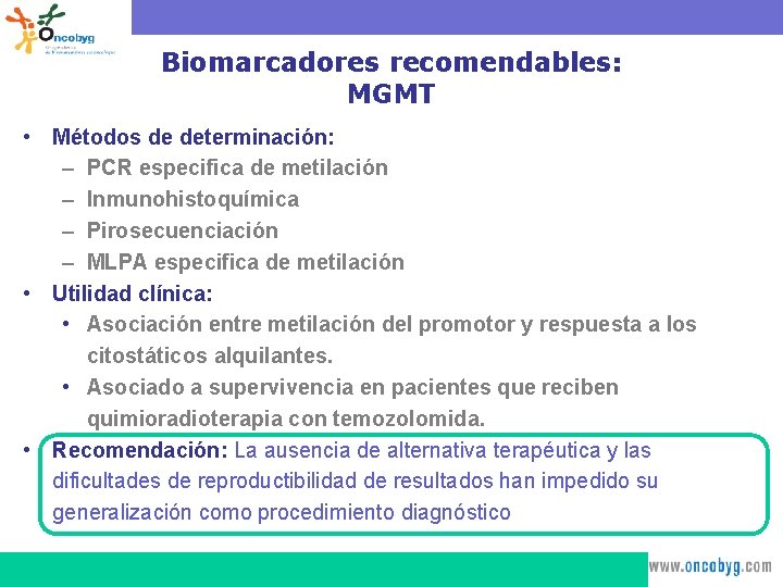 Biomarcadores recomendables: MGMT • Métodos de determinación: – PCR especifica de metilación – Inmunohistoquímica