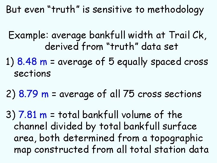 But even “truth” is sensitive to methodology Example: average bankfull width at Trail Ck,