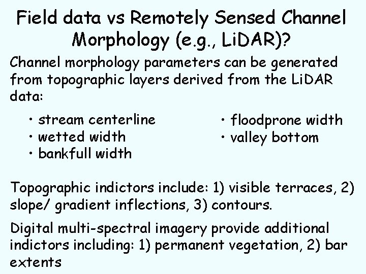 Field data vs Remotely Sensed Channel Morphology (e. g. , Li. DAR)? Channel morphology