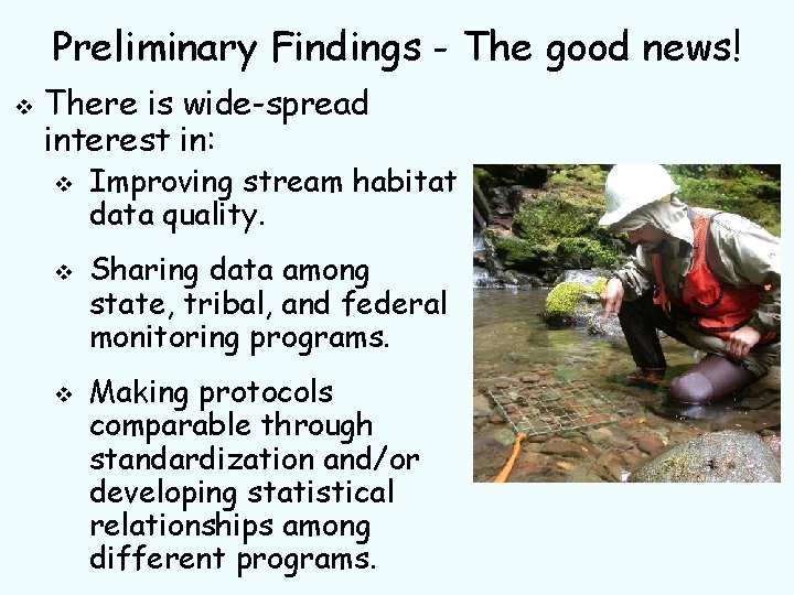 Preliminary Findings - The good news! v There is wide-spread interest in: v v