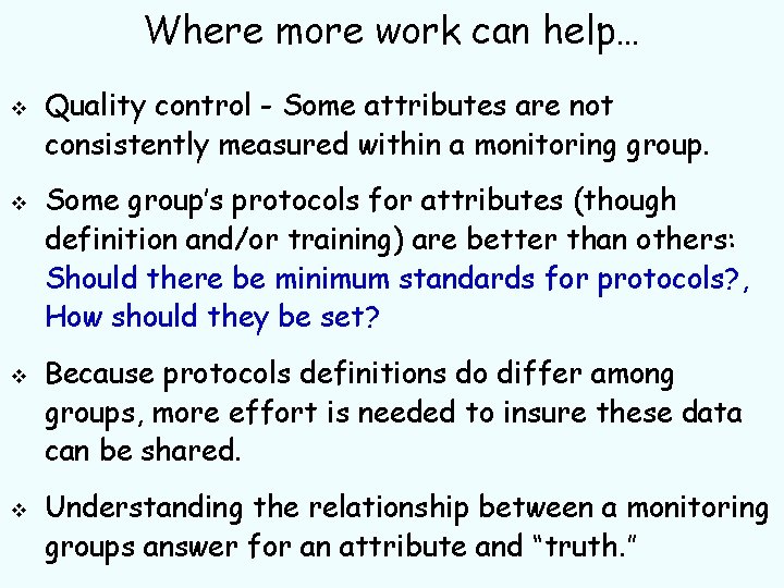 Where more work can help… v v Quality control - Some attributes are not