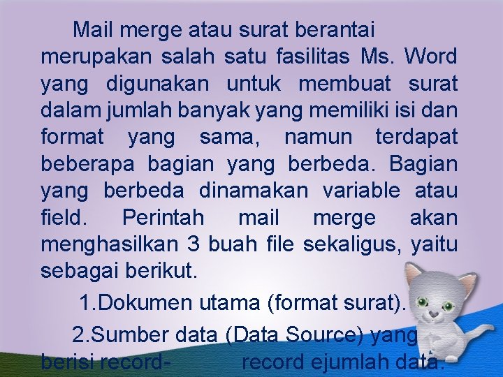 Mail merge atau surat berantai merupakan salah satu fasilitas Ms. Word yang digunakan untuk