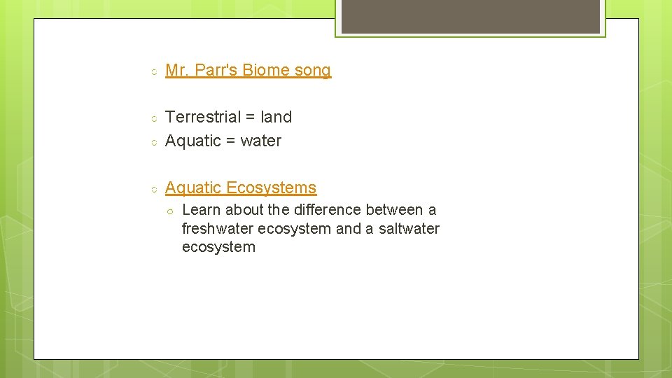 ○ Mr. Parr's Biome song ○ ○ Terrestrial = land Aquatic = water ○