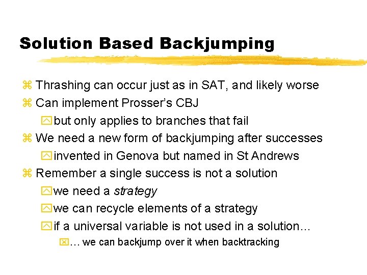Solution Based Backjumping z Thrashing can occur just as in SAT, and likely worse