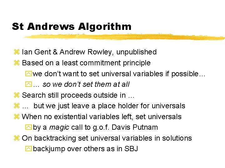 St Andrews Algorithm z Ian Gent & Andrew Rowley, unpublished z Based on a