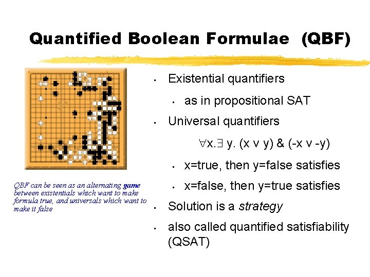 Quantified Boolean Formulae (QBF) • Existential quantifiers • • as in propositional SAT Universal
