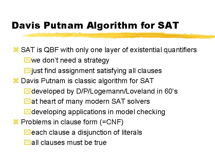 Davis Putnam Algorithm for SAT z SAT is QBF with only one layer of