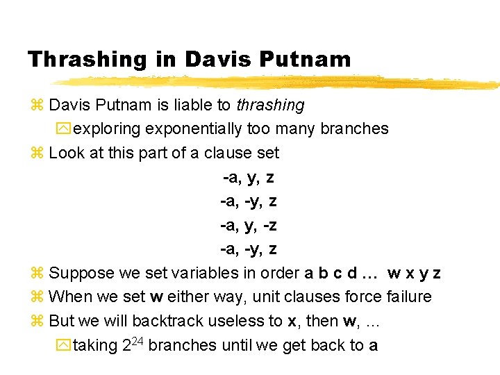 Thrashing in Davis Putnam z Davis Putnam is liable to thrashing yexploring exponentially too