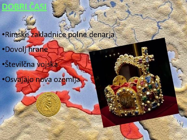 DOBRI ČASI • Rimske zakladnice polne denarja • Dovolj hrane • Številčna vojska •