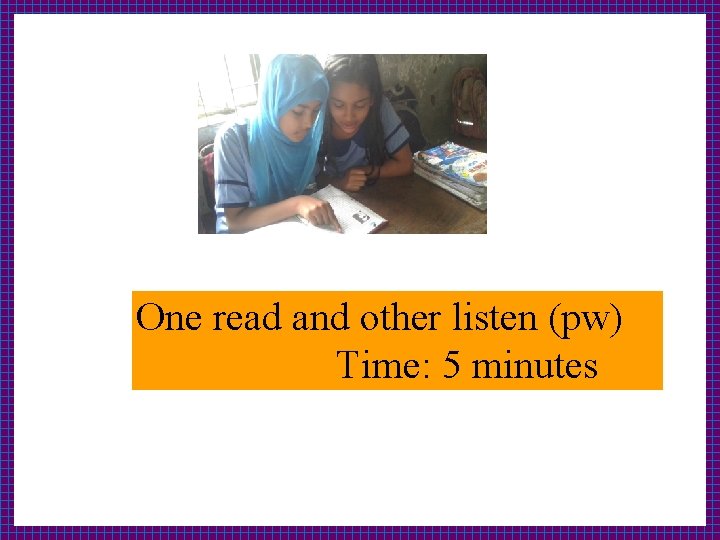 One read and other listen (pw) Time: 5 minutes 