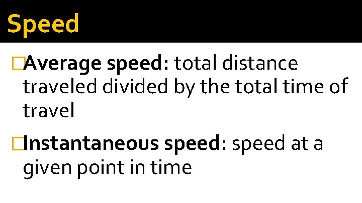 Speed �Average speed: total distance traveled divided by the total time of travel �Instantaneous