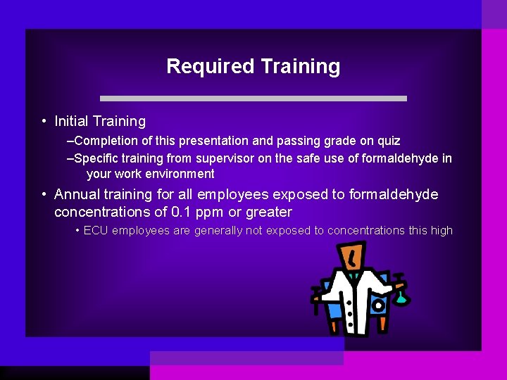 Required Training • Initial Training –Completion of this presentation and passing grade on quiz
