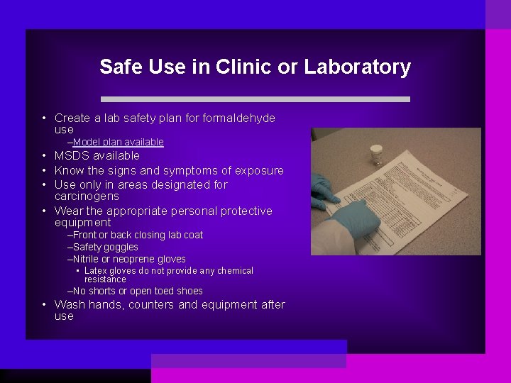 Safe Use in Clinic or Laboratory • Create a lab safety plan formaldehyde use