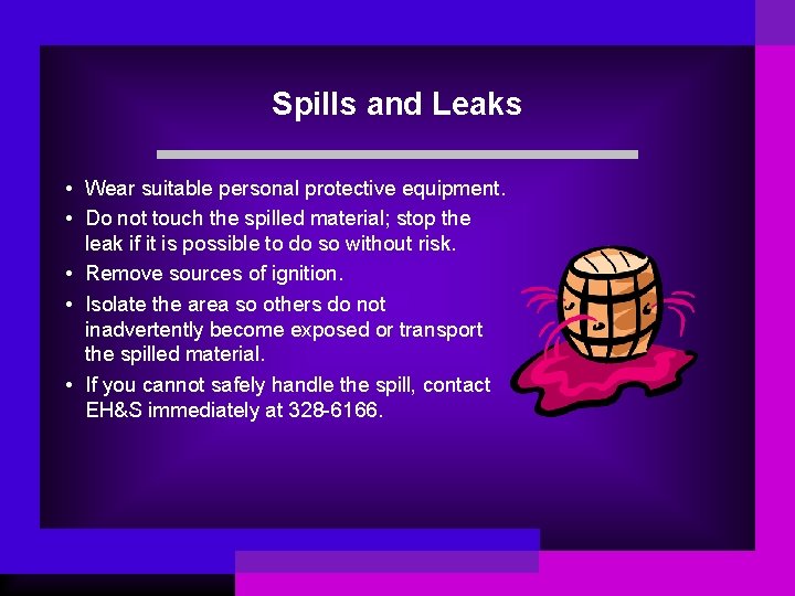 Spills and Leaks • Wear suitable personal protective equipment. • Do not touch the