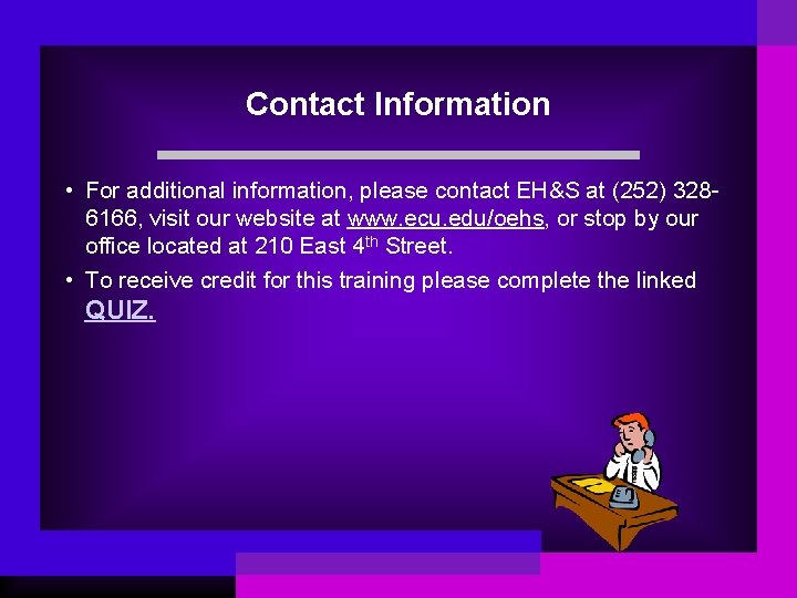 Contact Information • For additional information, please contact EH&S at (252) 3286166, visit our