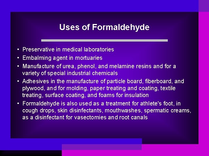 Uses of Formaldehyde • Preservative in medical laboratories • Embalming agent in mortuaries •