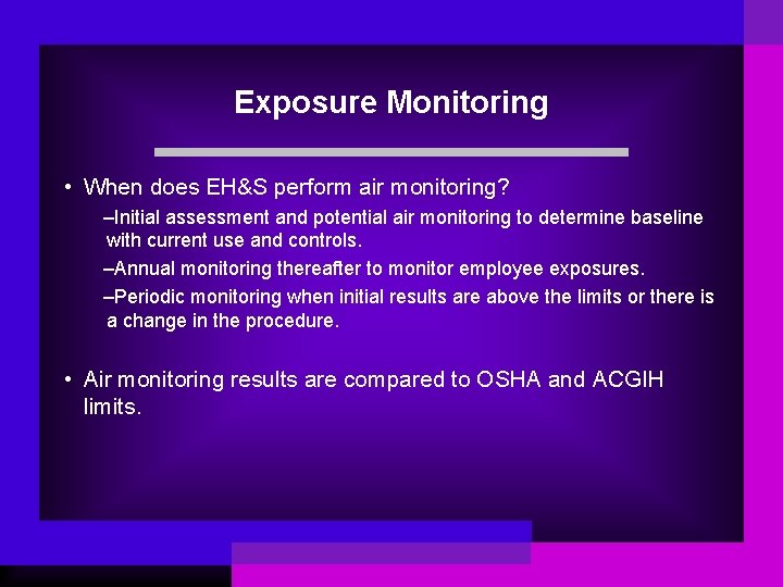 Exposure Monitoring • When does EH&S perform air monitoring? –Initial assessment and potential air
