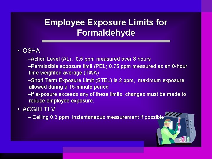 Employee Exposure Limits for Formaldehyde • OSHA –Action Level (AL), 0. 5 ppm measured