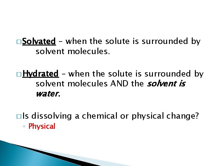 � Solvated – when the solute is surrounded by solvent molecules. � Hydrated –