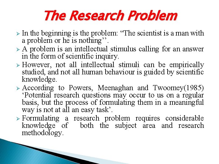 The Research Problem In the beginning is the problem: “The scientist is a man