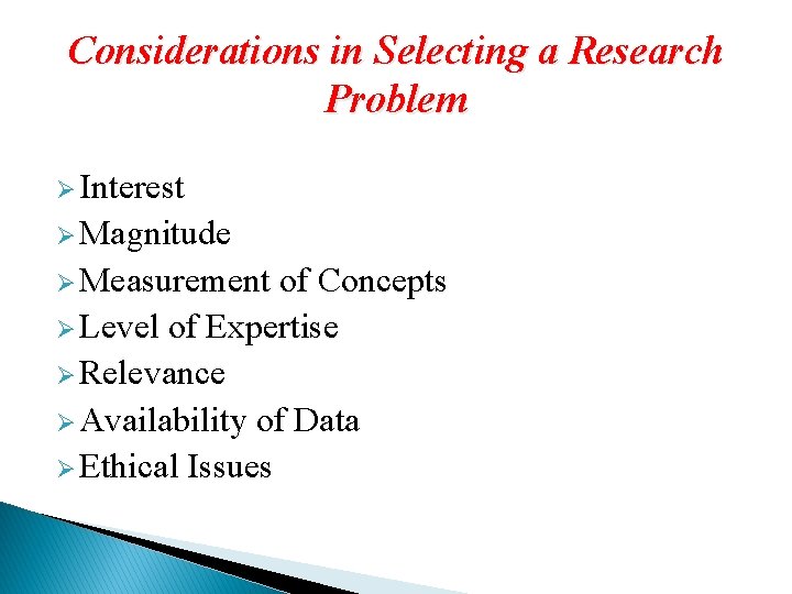 Considerations in Selecting a Research Problem Ø Interest Ø Magnitude Ø Measurement of Concepts